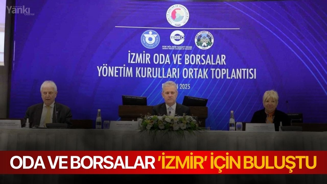 Oda ve borsalar ’İzmir’ için buluştu