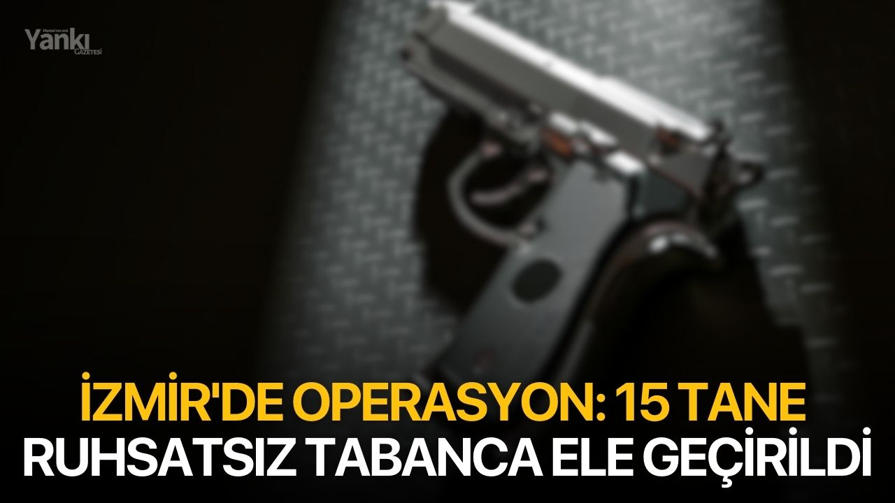 İzmir'de 15 Ruhsatsız Tabanca Ele Geçirildi