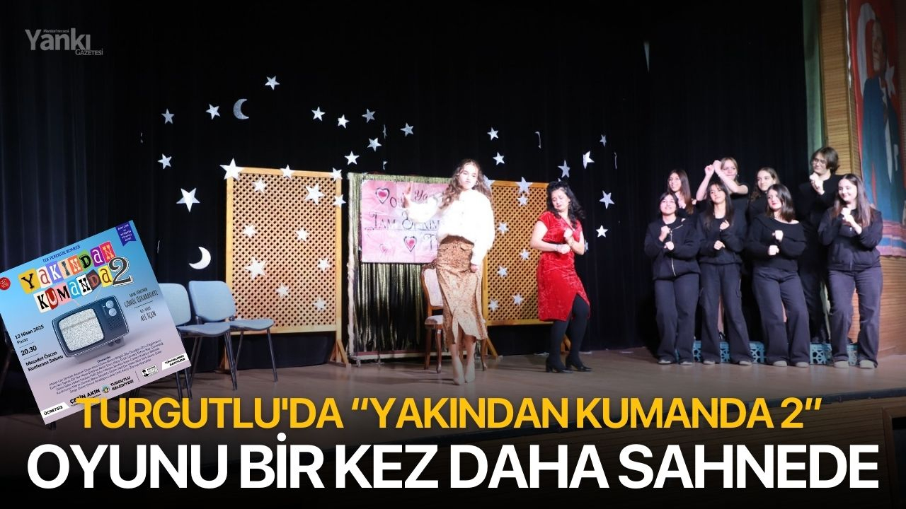 Turgutlu'da “Yakından Kumanda 2” Oyunu Bir Kez Daha Sahnede