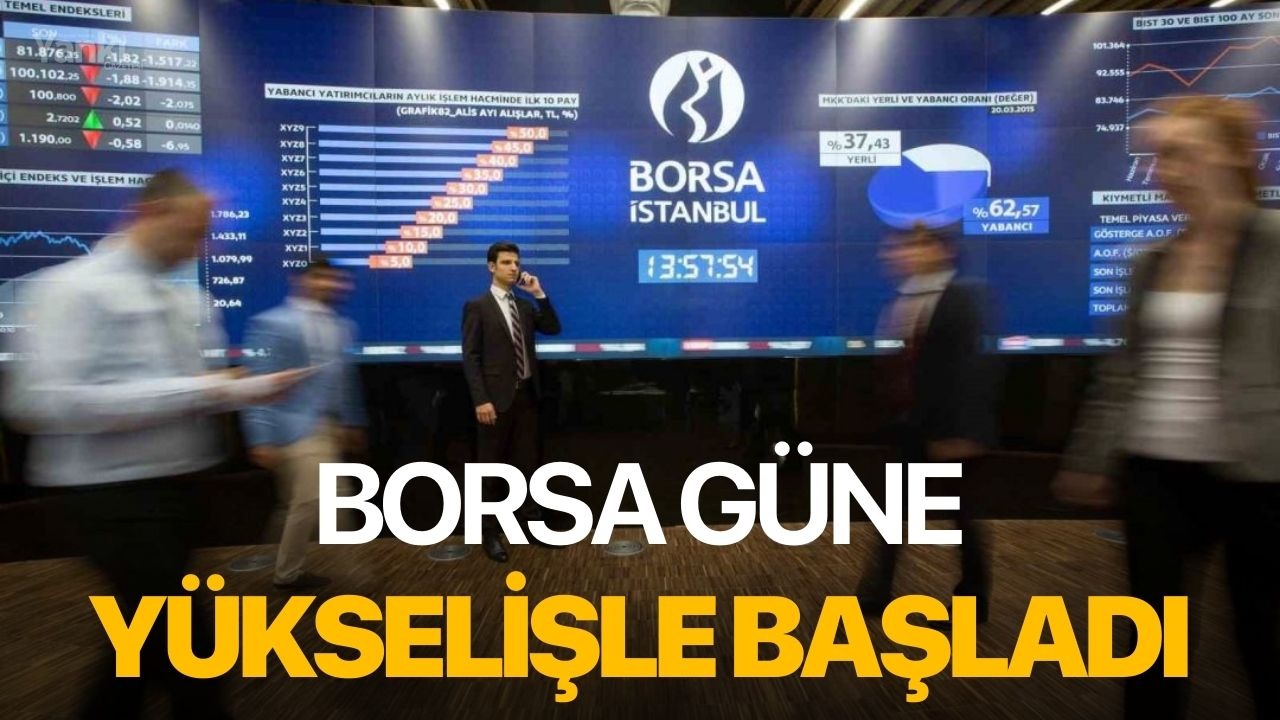 Borsa güne yükselişle başladı