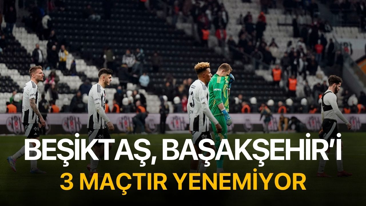Beşiktaş, Başakşehir’i 3 maçtır yenemiyor