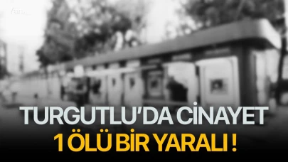 Turgutlu’da cinayet 1 ölü bir yaralı