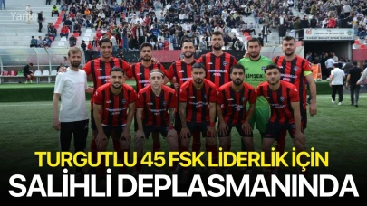 Turgutlu 45 FSK Liderlik İçin Salihli Deplasmanında