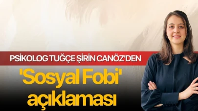 Psikolog Tuğçe Şirin Canöz'den 'Sosyal Fobi' açıklaması