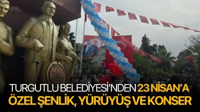 Turgutlu Belediyesi’nden 23 Nisan’a özel şenlik, yürüyüş ve konser