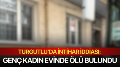 Turgutlu’da intihar iddiası: Genç kadın evinde ölü bulundu!