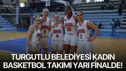 Turgutlu Belediyesi Kadın Basketbol Takımı yarı finalde!