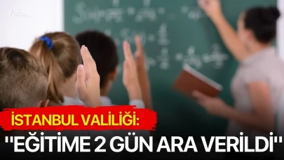 İstanbul Valiliği: "Eğitime 2 gün ara verildi"