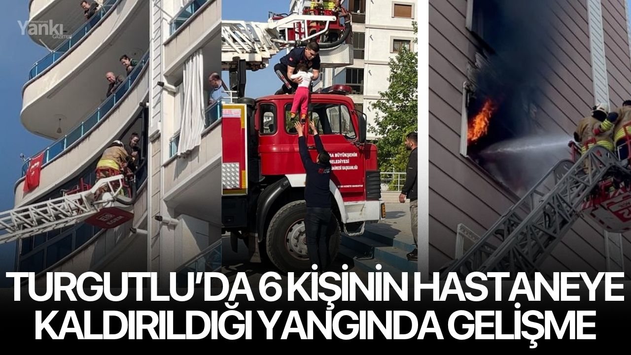 Turgutlu’da 6 kişinin hastaneye kaldırıldığı yangında gelişme