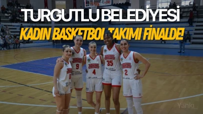 Turgutlu Belediyesi Kadın Basketbol Takımı finalde!