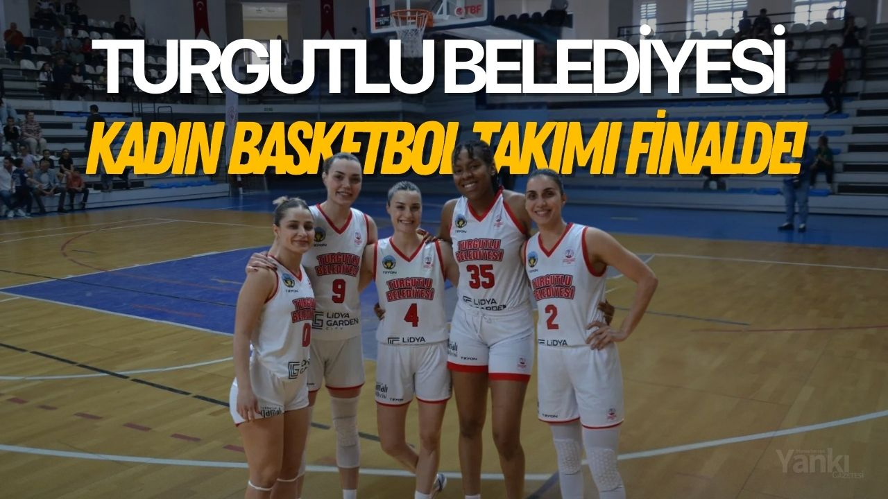 Turgutlu Belediyesi Kadın Basketbol Takımı finalde!
