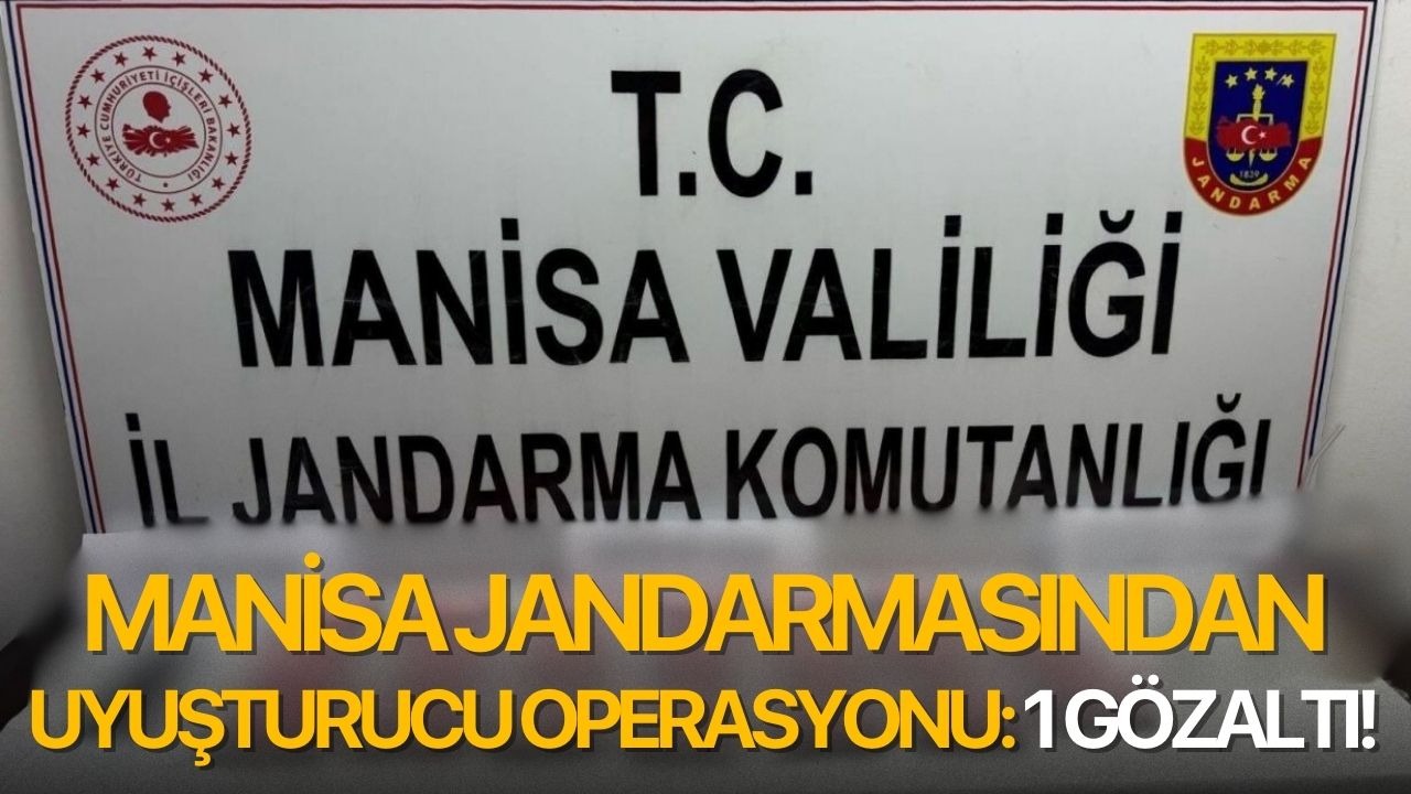 Manida jandarmasından uyuşturucu operasyonu: 1 gözaltı!