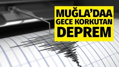 Muğla'da gece saatlerinde korkutan deprem