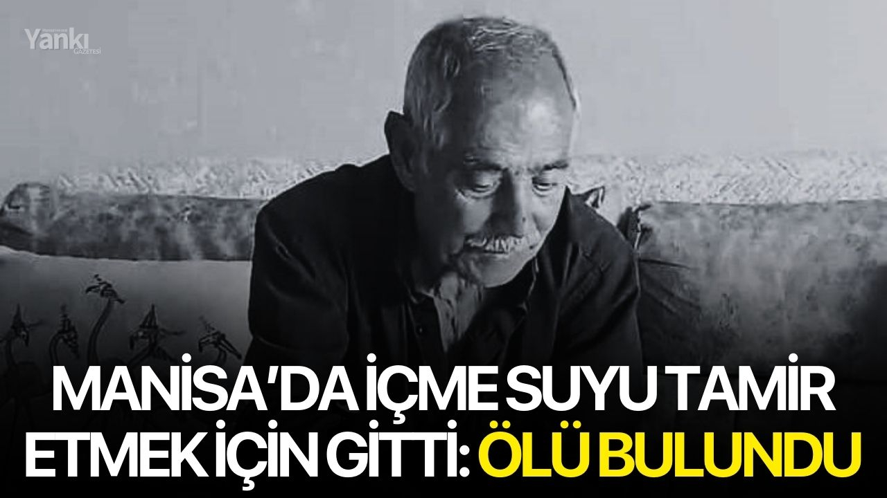 İçme suyu tamir etmek için gitti: Ölü bulundu