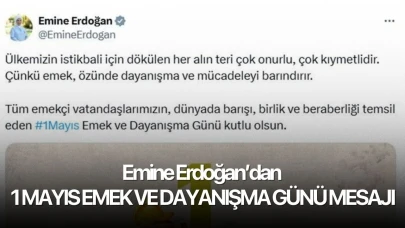 Emine Erdoğan’dan 1 Mayıs Emek ve Dayanışma Günü mesajı