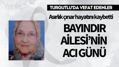 Bayındır Ailesi'nin acı günü: Asırlık çınar hayatını kaybetti