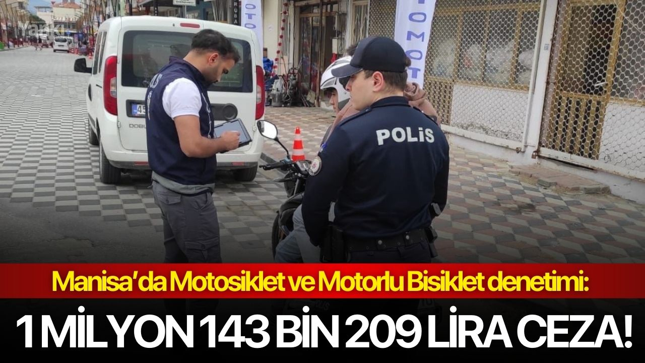Manisa’da Motosiklet ve Motorlu Bisiklet denetimi: 1 milyon 143 bin 209 lira ceza!