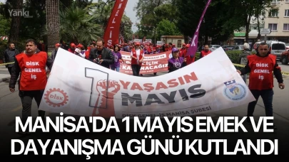 Manisa'da 1 Mayıs Emek ve Dayanışma Günü kutlandı