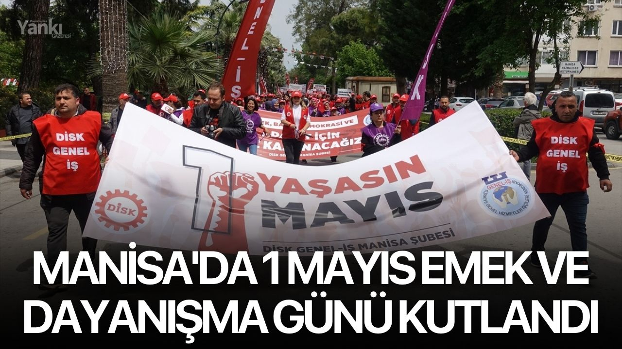 Manisa'da 1 Mayıs Emek ve Dayanışma Günü kutlandı