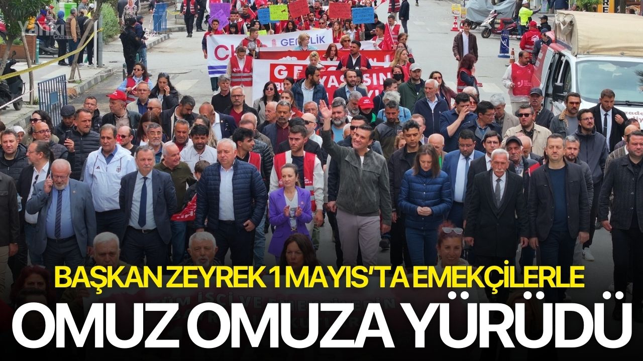 Başkan Zeyrek 1 Mayıs’ta emekçilerle omuz omuza yürüdü