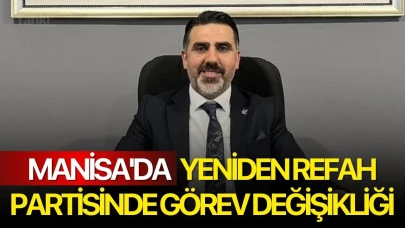 Manisa'da Yeniden Refah Partisinde görev değişikliği