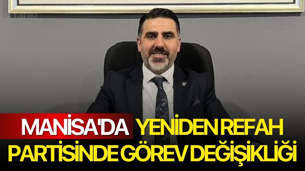 Manisa'da Yeniden Refah Partisinde görev değişikliği