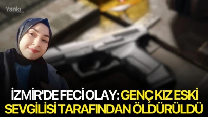 İzmir'de feci olay: Genç kız eski sevgilisi tarafından öldürüldü