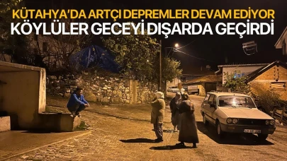 Kütahya'da köylüler geceyi dışarda geçirdi