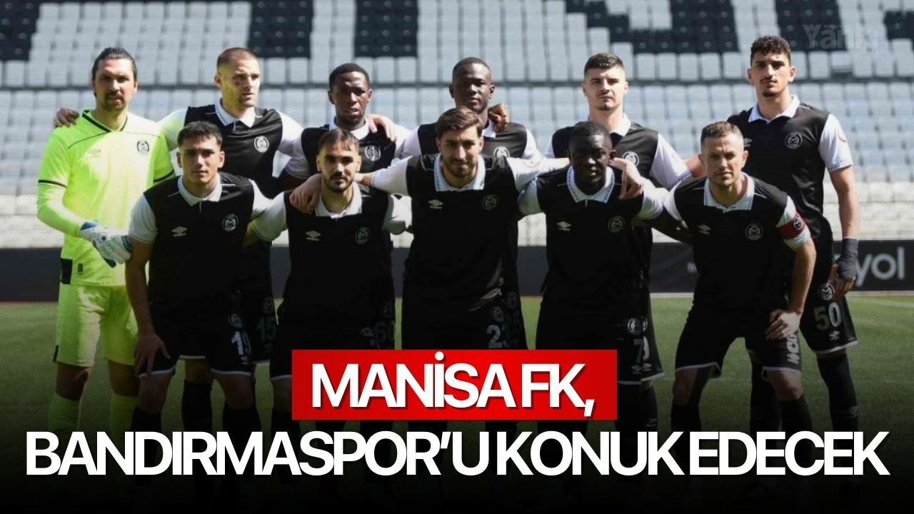 Manisa FK, Bandırmaspor’u konuk edecek