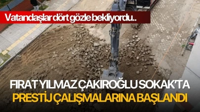 Fırat Yılmaz Çakıroğlu Sokak'ta prestij çalışmalarına başlandı