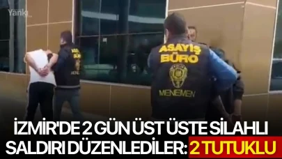 İzmir'de 2 gün üst üste silahlı saldırı düzenlediler: 2 Tutuklu