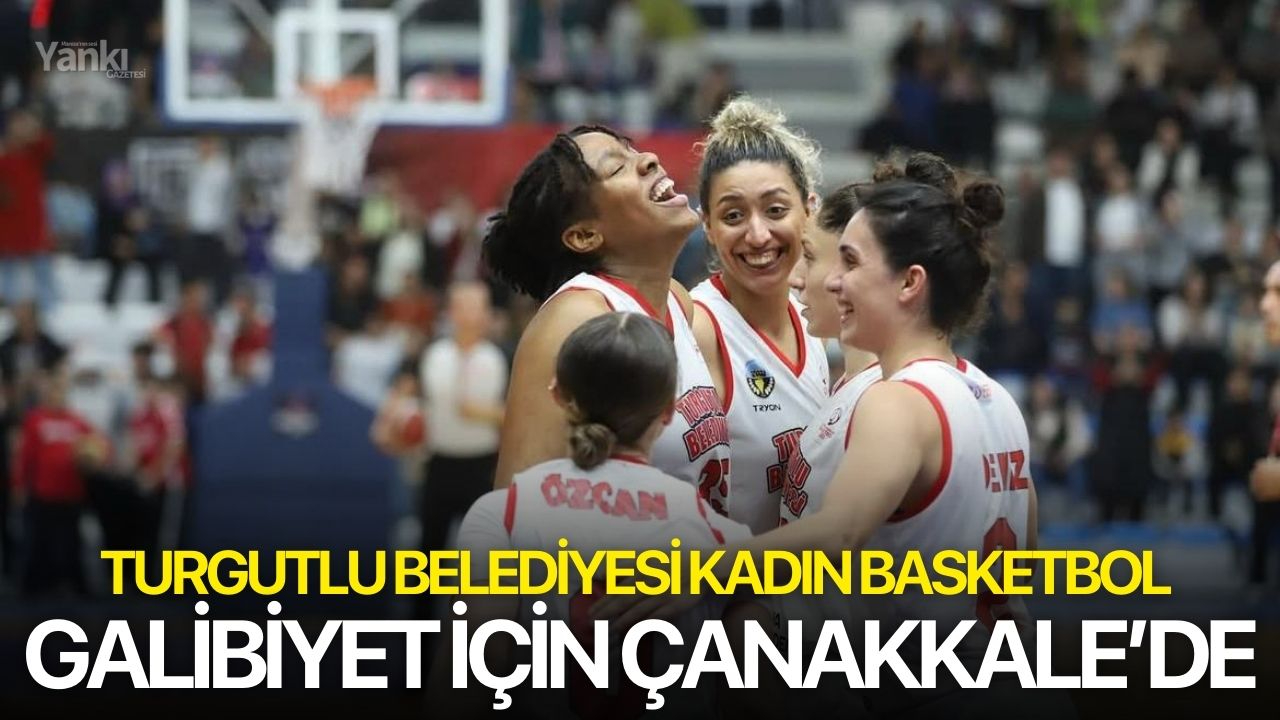 Turgutlu Belediyesi Kadın Basketbol galibiyet için Çanakkale’de