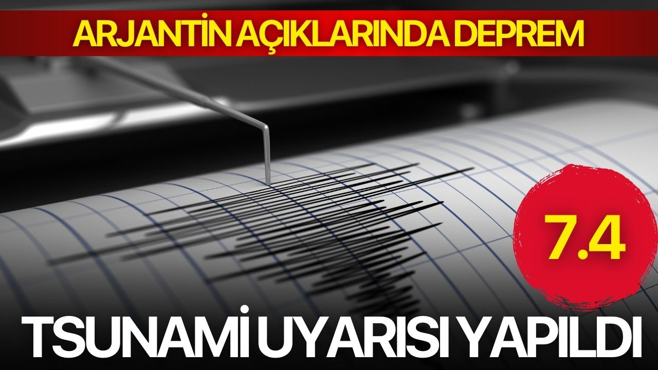 Arjantin açıklarında 7.4 büyüklüğünde deprem: Tsunami uyarısı yapıldı