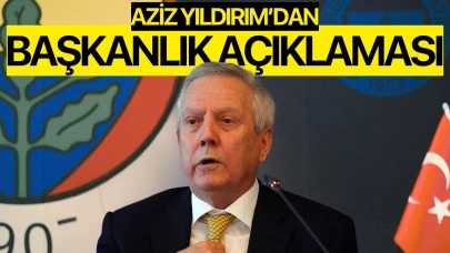Aziz Yıldırım'dan başkanlık açıklaması