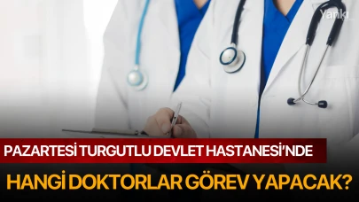 Pazartesi Turgutlu Devlet Hastanesi'nde Hangi Doktorlar Görev Yapacak?