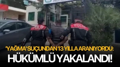 'Yağma' suçundan 13 yılla aranıyordu: Hükümlü yakalandı!