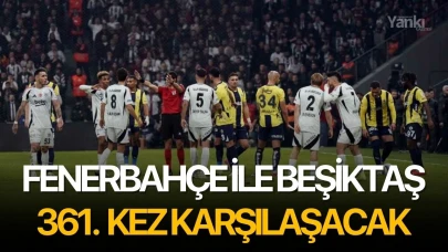 Fenerbahçe ile Beşiktaş 361. kez karşılaşacak
