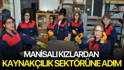 Manisalı kızlardan kaynakçılık sektörüne adım