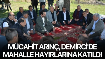 Mücahit Arınç, Demirci'de mahalle hayırlarına katıldı