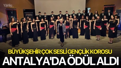 Büyükşehir Çok Sesli Gençlik Korosu Antalya'da ödül aldı