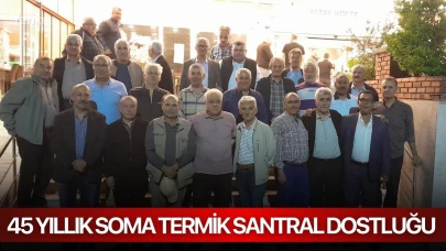 45 yıllık Soma Termik Santral dostluğu