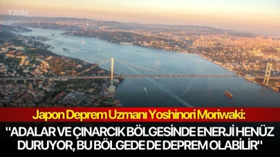 Japon Deprem Uzmanı: "Adalar ve Çınarcık bölgesinde enerji henüz duruyor, bu bölgede de deprem olabilir"