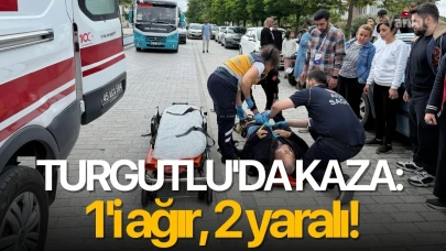 Turgutlu'da kaza: 1'i ağır, 2 yaralı!
