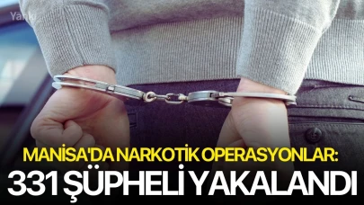 Manisa'da narkotik operasyonlar: 331 şüpheli yakalandı