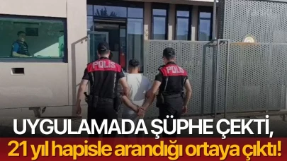 Uygulamada şüphe çekti, 21 yıl hapisle arandığı ortaya çıktı!