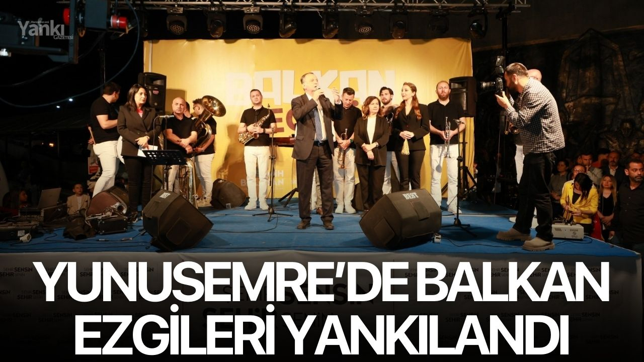 Yunusemre’de Balkan ezgileri yankılandı
