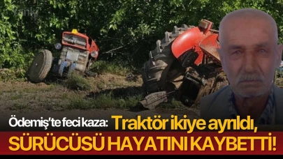 Traktör ikiye ayrıldı, sürücüsü hayatını kaybetti