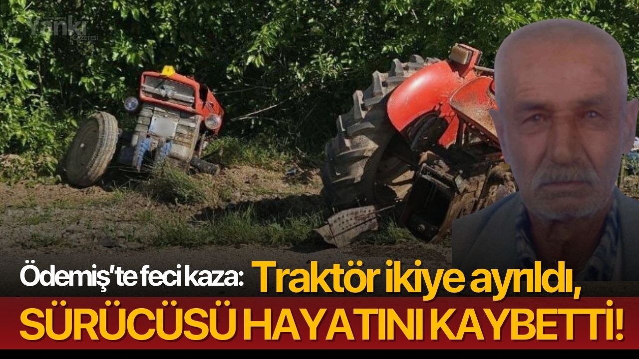 Traktör ikiye ayrıldı, sürücüsü hayatını kaybetti
