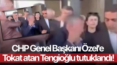 CHP Genel Başkanı Özel'e tokat atan Tengioğlu tutuklandı!
