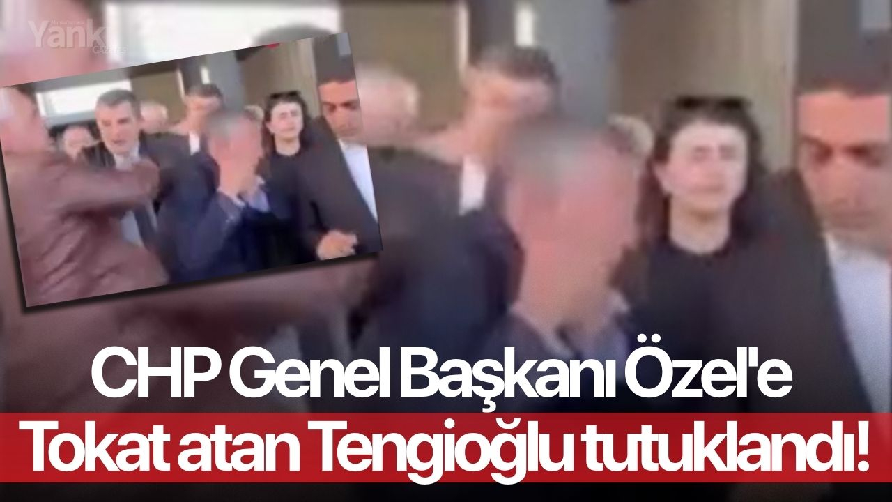 CHP Genel Başkanı Özel'e tokat atan Tengioğlu tutuklandı!